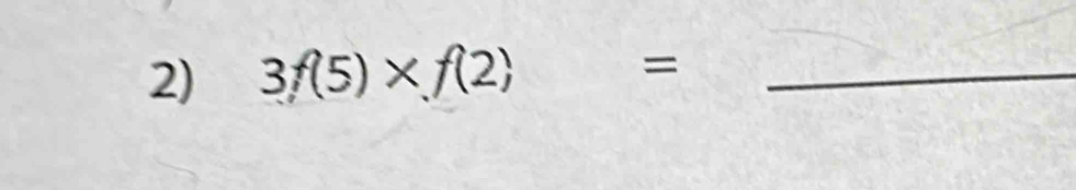 3f(5)* f(2)= _