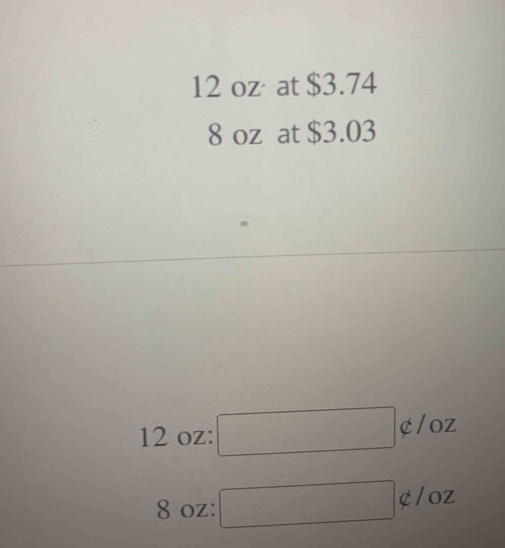 12 oz at $3.74
8 oz at $3.03
12 oz : □ not ⊂ /OZ
8 oz : □ C/OZ