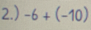 2.) -6+(-10)