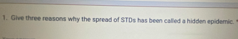 Give three reasons why the spread of STDs has been called a hidden epidemic.