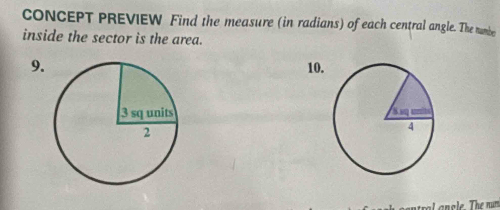 CONCEPT PREVIEW Find the measure (in radians) of each central angle. The numbe 
inside the sector is the area. 
9.10. 
anle. The num