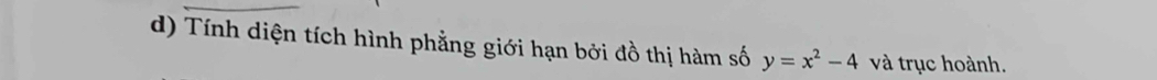 Tính diện tích hình phẳng giới hạn bởi đồ thị hàm số y=x^2-4 và trục hoành.