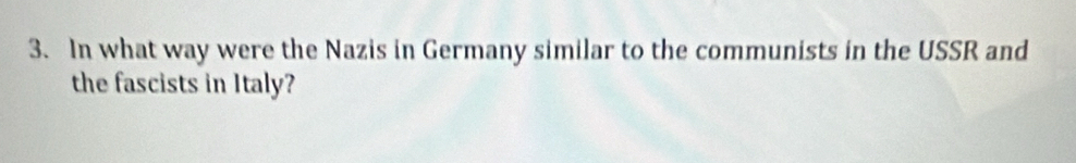 In what way were the Nazis in Germany similar to the communists in the USSR and 
the fascists in Italy?