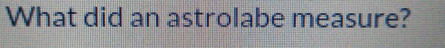 What did an astrolabe measure?
