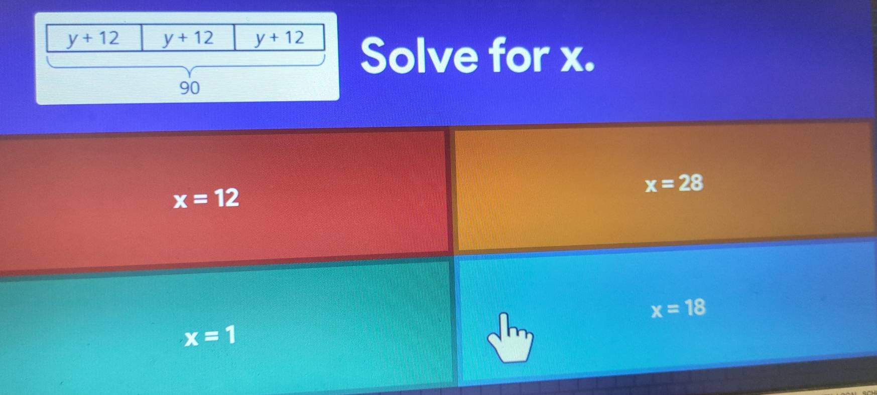 Solve for x.
x=28
x=12
x=18
x=1