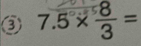 ③ 7.5×=