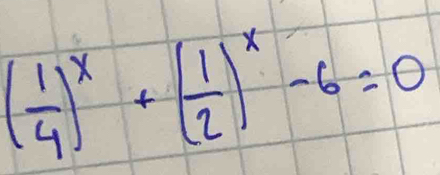 ( 1/4 )^x+( 1/2 )^x-6=0