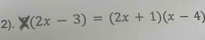 2). (2x-3)=(2x+1)(x-4)