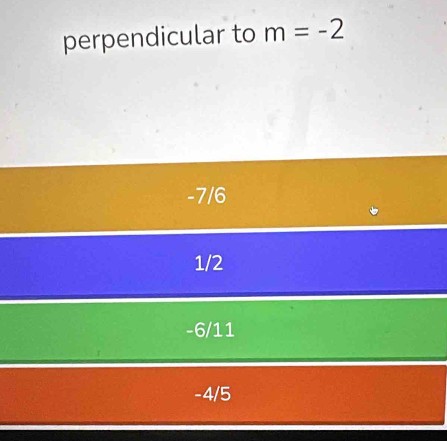 perpendicular to m=-2
-7/6
1/2
-6/11
-4/5