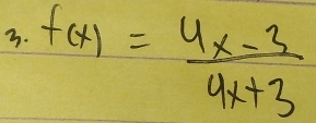 f(x)= (4x-3)/4x+3 