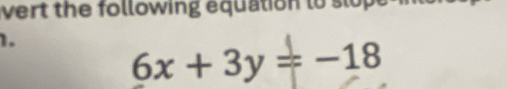 vert the following equation to sto 
1.
6x+3y=-18