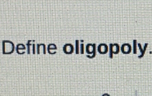 Define oligopoly.