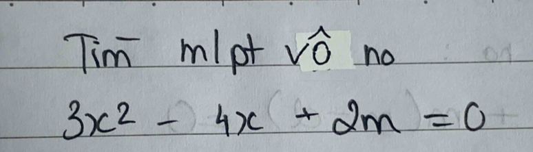 Tim mlpt : on o
3x^2-4x+2m=0