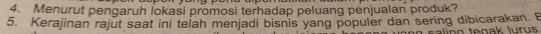 Menurut pengaruh lokasi promosi terhadap peluang penjualan produk? 
5. Kerajinan rajut saat ini telah menjadi bisnis yang populer dan sering dibicarakan. E 
alin g tegak lurus