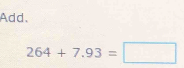 Add.
264+7.93=□