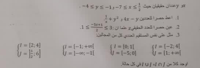 -4≤ y≤ -1, -7≤ x≤  1/2  C Cản Ce y x
 1/x +y^2, 4x-y `l i g as het . I.1≤  (-5x+1)/2 ≤ 3 : OlLale Zgigiall sl L guen Oge . 2
Cooall n US (scoal) pérl cné) Gden Ja 3
beginarrayl I=[2;4] J=[ 1/2 ;6]endarray. beginarrayl l=[-1;+∈fty [ j=]-∈fty ;-1[endarray. beginarrayl l=[0;1[ j=[-5;0]endarray. beginarrayl l=[-2;4[ j=[1;+∈fty ]endarray.
J JS Gà I ∪] «I ∩ XS A