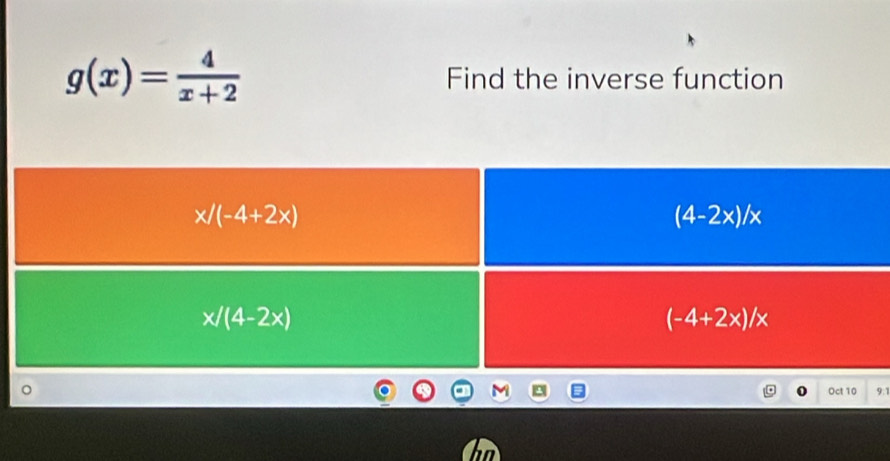 g(x)= 4/x+2  Find the inverse function
Oct 10 9.1