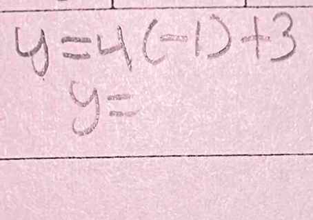 y=4(-1)+3
y=