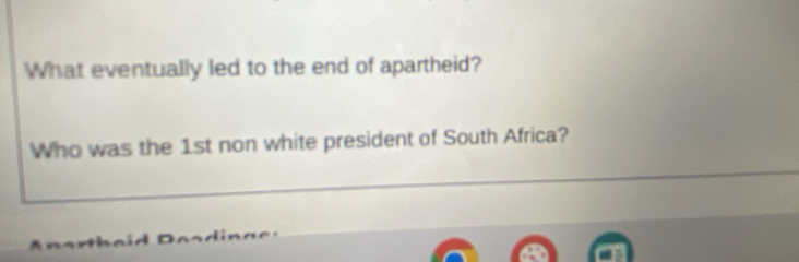 What eventually led to the end of apartheid? 
Who was the 1st non white president of South Africa? 
_