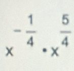 x^(-frac 1)4· x^(frac 5)4