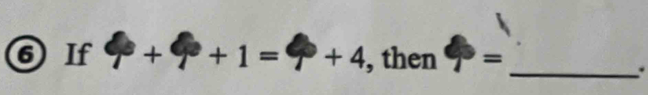 6If + +1= +4 , then =_ 
.