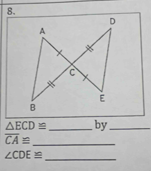 D
A
C
E
B
△ ECD≌ _ 
by_ 
_ overline CA≌
∠ CDE≌
_