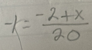 -k= (-2+x)/20 