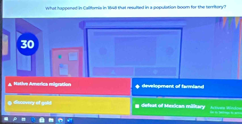 What happened in California in 1848 that resulted in a population boom for the territory?
30
Native America migration development of farmiand
discovery of gold defeat of Mexican military Activate Window
Go ao Sertings to acto