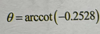 θ =arccot (-0.2528)