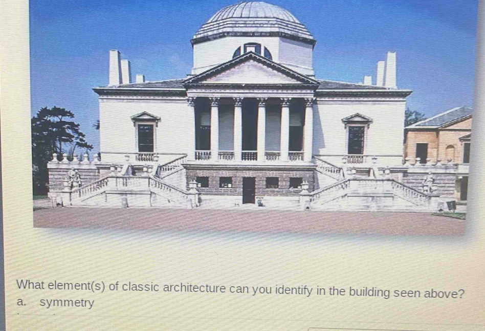 What element(s) of classic architecture can you identify in the building seen above?
a. symmetry