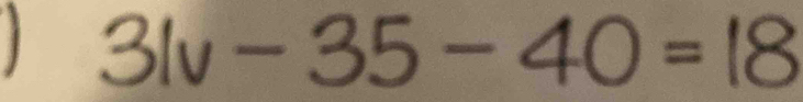 31v-35-40=18