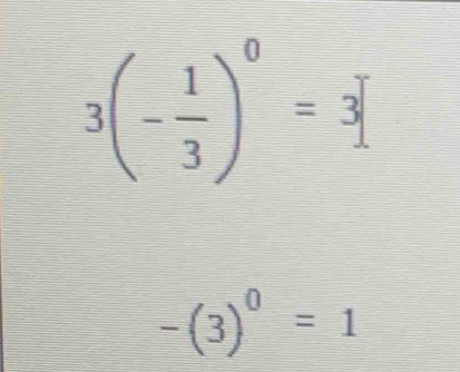 3(- 1/3 )^0=3
-(3)^0=1