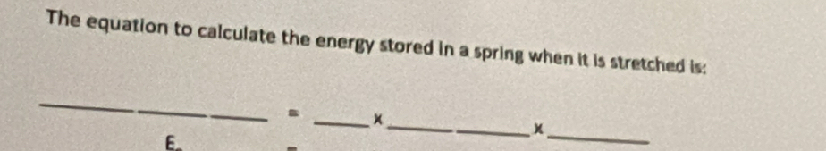 Solved: The equation to calculate the energy stored in a spring when it ...