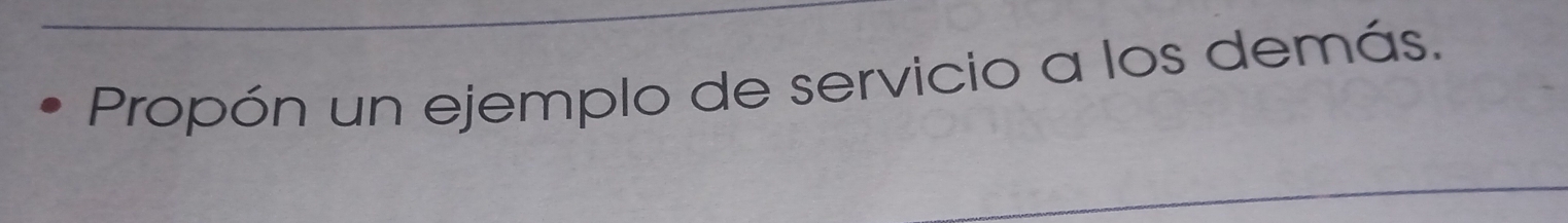 Propón un ejemplo de servicio a los demás.