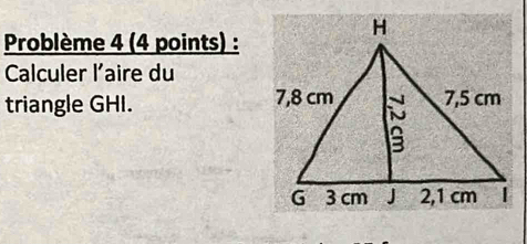 Problème 4 (4 points) : 
Calculer l'aire du 
triangle GHI.