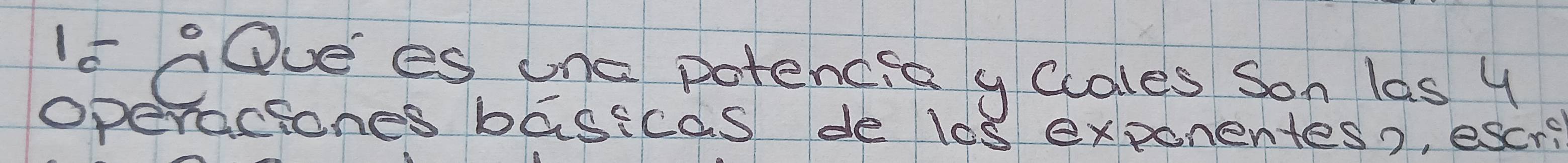Is gOve es one potencid y clales Son las 4
operaciones basicas de los exponentes), escri