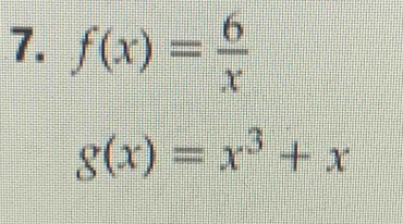 f(x)= 6/x 
g(x)=x^3+x