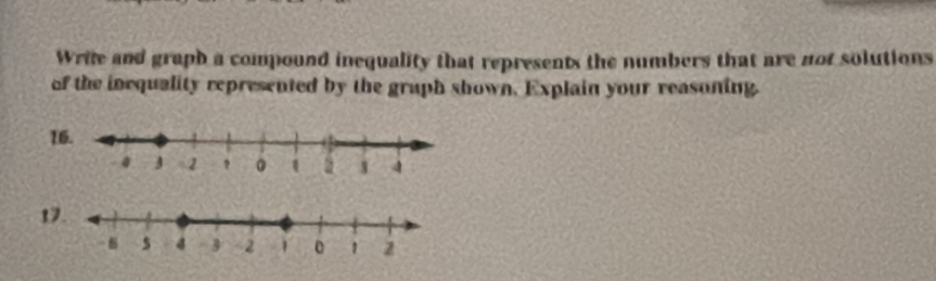 Write and graph a compound inequality that represents the numbers that are not solutions 
of the inequality represented by the graph shown. Explain your reasoning. 
1 
1