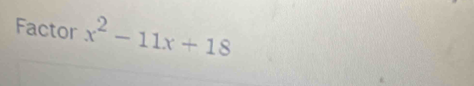 Factor x^2-11x+18