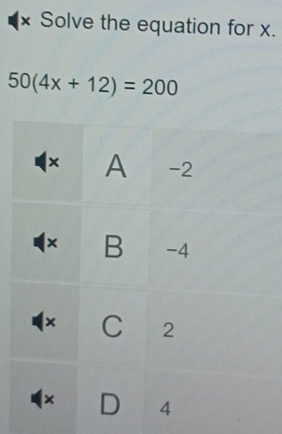 × Solve the equation for x.
50(4x+12)=200