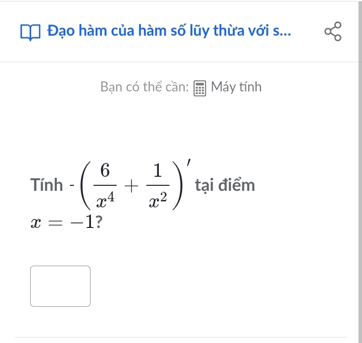 Đạo hàm của hàm số lũy thừa với s... 
Bạn có thể cần: Máy tính
Tinh-( 6/x^4 + 1/x^2 ) tại điểm
x=-1 ?