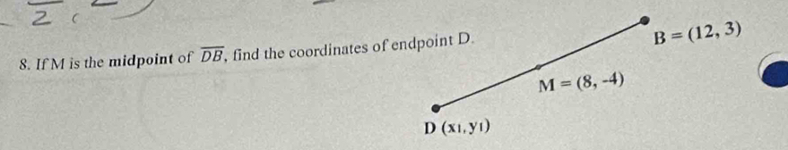 If M is the midpoint of overline DB , find the coordinates of endpoint D.