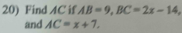 Find AC if AB=9, BC=2x-14, 
and AC=x+7.