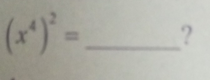 (x^4)^2=
?