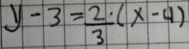 y-3= 2/3 (x-4)