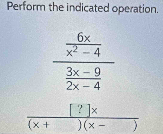 Perform the indicated operation.
 [?]x/(x+)(x-) 