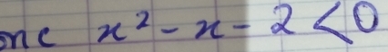 onc x^2-x-2<0</tex>