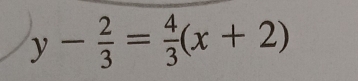 y- 2/3 = 4/3 (x+2)