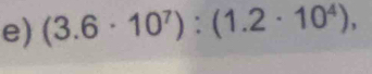 (3.6· 10^7):(1.2· 10^4),