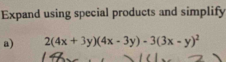 Expand using special products and simplify 
a) 2(4x+3y)(4x-3y)-3(3x-y)^2